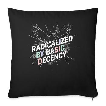 Radicalized by Basic Decency Shirt Democracy Fans - Sofa pillowcase 17,3'' x 17,3'' (45 x 45 cm) - black - Front