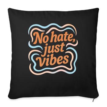 No Hate Just Vibes – Positive Vibes Statement - Sofakissenbezug 45 x 45 cm - Schwarz - Vorne