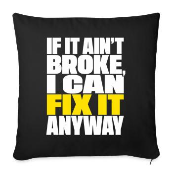 If It Ain't Broke I Can Fix It Anyway Handwerker - Sofakissenbezug 45 x 45 cm - Schwarz - Vorne