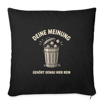 Deine Meinung Mülltonne Spruch - Sofakissenbezug 45 x 45 cm - Schwarz - Vorne