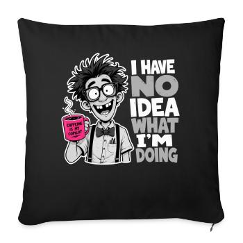 I Have No Idea What Im Doing Gift Nerd Humor - Sofa pillowcase 17,3'' x 17,3'' (45 x 45 cm) - black - Front