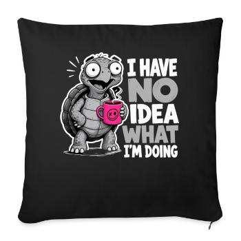 Schildkröte Kaffee Spruch No Idea What Im Doing - Sofakissenbezug 45 x 45 cm - Schwarz - Vorne