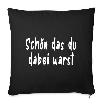 Schön das du dabei warst - Sofakissenbezug 45 x 45 cm - Schwarz - Vorne