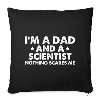 I'm A Dad And A Scientist Nothing Scares Me - Sofa pillowcase 17,3'' x 17,3'' (45 x 45 cm) - black - Front