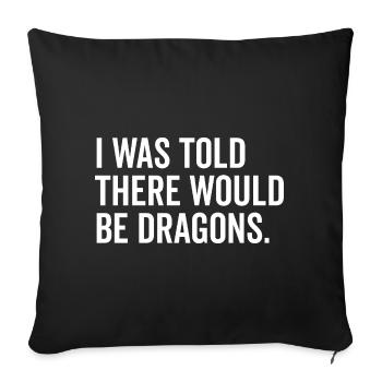 I Was Told There Would Be Dragons - Sofa pillowcase 17,3'' x 17,3'' (45 x 45 cm) - black - Front