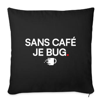 SANS CAFÉ JE BUG | Humour café - Housse de coussin décorative 45 x 45 cm - noir - Devant