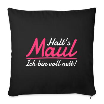 Halt's Maul Ich Bin Voll Nett Pöbeln Große Klappe - Sofakissenbezug 45 x 45 cm - Schwarz - Vorne