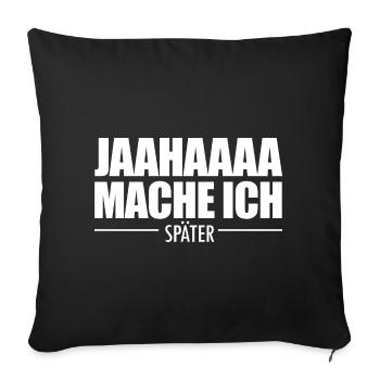 Jahaa Mache Ich Später vielleicht lustige Später - Sofakissenbezug 45 x 45 cm - Schwarz - Vorne