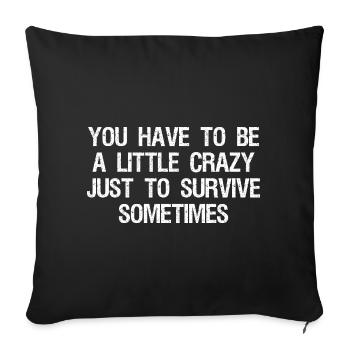 you have to be a little crazy just to survive - Sofa pillowcase 17,3'' x 17,3'' (45 x 45 cm) - black - Front