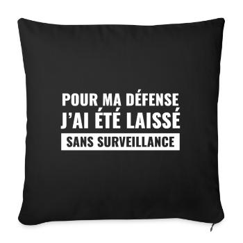 Pour Ma Defense J Ai Ete Laisse Sans Surveillan... - Housse de coussin décorative 45 x 45 cm - noir - Devant