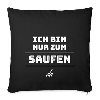 Ich bin nur zum saufen da.. - Sofakissenbezug 45 x 45 cm - Schwarz - Vorne