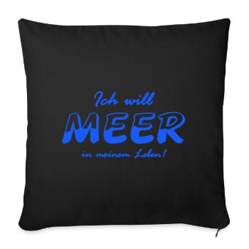 Ich will Meer in meinem Leben (blaues Design) - Sofakissenbezug 45 x 45 cm - Schwarz - Vorne