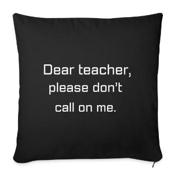 Dear teacher, don’t call on me | Cadeau ado/enfant - Housse de coussin décorative 45 x 45 cm - noir - Devant