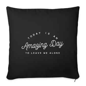 Amazing Day To Leave Me Alone - Funny Sarcastic  - Sofa pillowcase 17,3'' x 17,3'' (45 x 45 cm) - black - Front