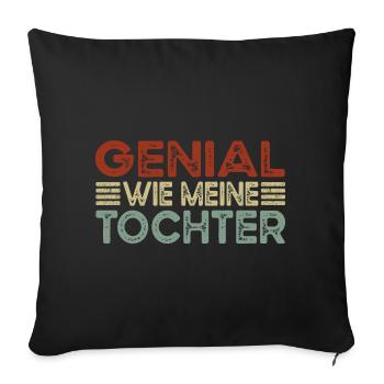 Genial wie meine Tochter – Lustiges Eltern - Sofakissenbezug 45 x 45 cm - Schwarz - Vorne
