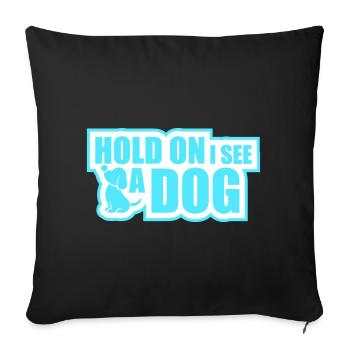 Hold On I See A Dog Hund Lustig Abgelenkt Spruch - Sofakissenbezug 45 x 45 cm - Schwarz - Vorne