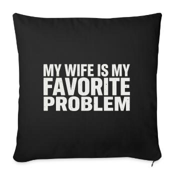 My wife is my favorite problem - Sofa pillowcase 17,3'' x 17,3'' (45 x 45 cm) - black - Front
