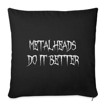 Metalheads Do It Better Lustig Metal Metalhead - Sofakissenbezug 45 x 45 cm - Schwarz - Vorne