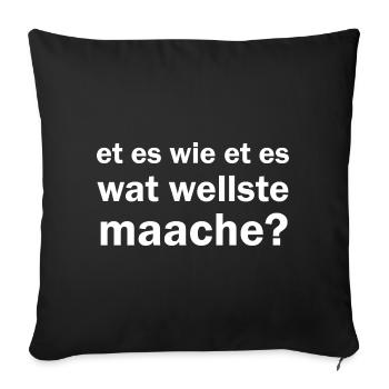 Et es wie et es wat wellste maache kölsche Sprüche - Sofakissenbezug 45 x 45 cm - Schwarz - Vorne