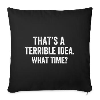 That's A Terrible Idea What Time? - Sofa pillowcase 17,3'' x 17,3'' (45 x 45 cm) - black - Front