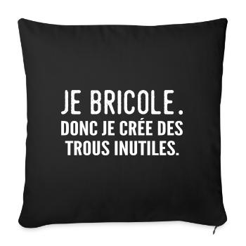 Je bricole, donc je crée des trous inutiles - Housse de coussin décorative 45 x 45 cm - noir - Devant