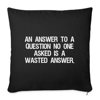 Une réponse à une question que personne n’a posée est une perte - Housse de coussin décorative 45 x 45 cm - noir - Devant