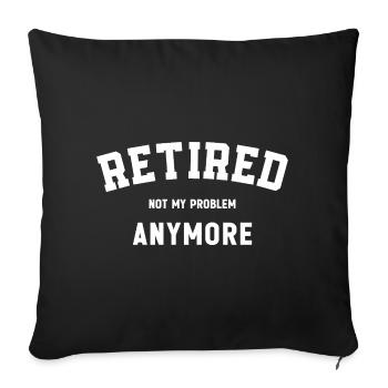 Retired Not My Problem Anymore Funny Retirement  - Sofa pillowcase 17,3'' x 17,3'' (45 x 45 cm) - black - Front