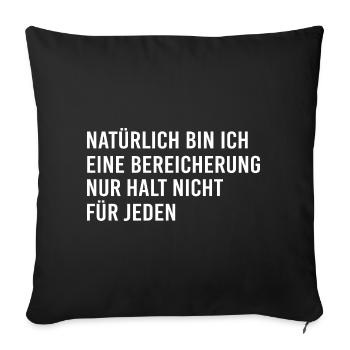 Bien sûr que je suis un enrichissement, mais pas pour - Housse de coussin décorative 45 x 45 cm - noir - Devant