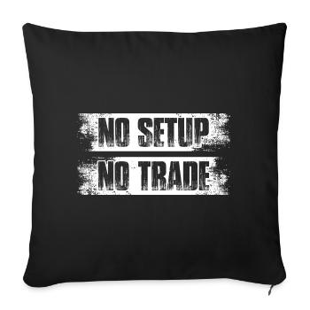 No setup no trade Aktienmarkt Börse Trader - Sofakissenbezug 45 x 45 cm - Schwarz - Vorne