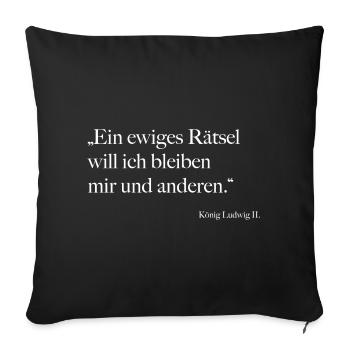 König Ludwig II Zitat - Sofakissenbezug 45 x 45 cm - Schwarz - Vorne
