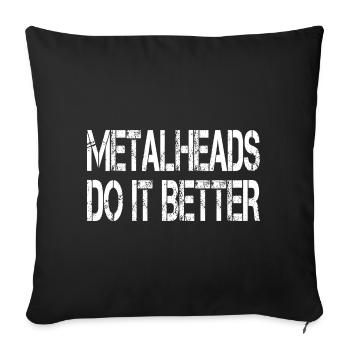Metalheads Do It Better Lustig Metal Metalhead - Sofakissenbezug 45 x 45 cm - Schwarz - Vorne