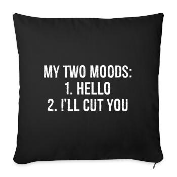 MY TWO MOODS: 1. Hello 2. I'll CUT YOU funny shirt - Sofa pillowcase 17,3'' x 17,3'' (45 x 45 cm) - black - Front