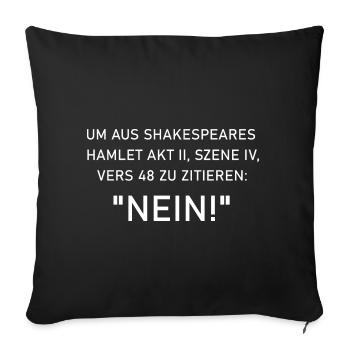 UM AUS SHAKESPEARES HAMLET ZU ZITIEREN: "NEIN!" - Sofakissenbezug 45 x 45 cm - Schwarz - Vorne