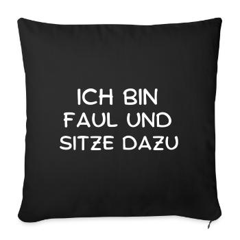 Ich bin Faul und sitze dazu lustig Spruch Humor - Sofakissenbezug 45 x 45 cm - Schwarz - Vorne