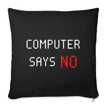 Computer sagt nein. Computer says no. Spruch - Sofakissenbezug 45 x 45 cm - Schwarz - Vorne