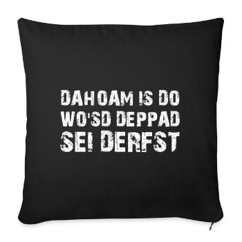 Dahoam is do Spruch Bayrischer Dialekt - Sofakissenbezug 45 x 45 cm - Schwarz - Vorne
