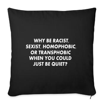 why be racist sexist homophobic or transphobic - Sofa pillowcase 17,3'' x 17,3'' (45 x 45 cm) - black - Front