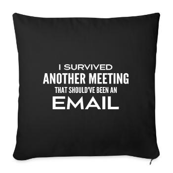 I survived a meeting that should have been a meeting - Sofa pillowcase 17,3'' x 17,3'' (45 x 45 cm) - black - Front