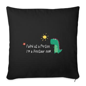 Failed as a Person – I’m a Dinosaur Now - Sofakissenbezug 45 x 45 cm - Schwarz - Vorne