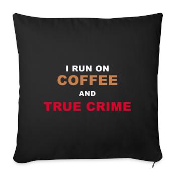 True Crime Fan - I Run On Coffee And True Crime Po - Sofa pillowcase 17,3'' x 17,3'' (45 x 45 cm) - black - Front