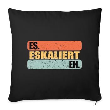 Es Eskaliert Eh - Sofakissenbezug 45 x 45 cm - Schwarz - Vorne