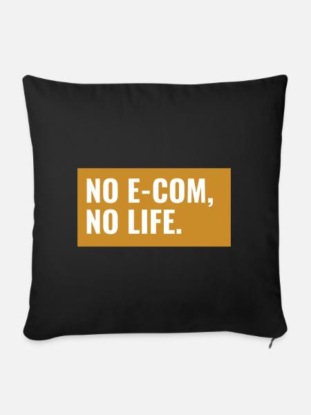 NO E-COM, NO LIFE. Design - Sofakissenbezug 45 x 45 cm - Schwarz