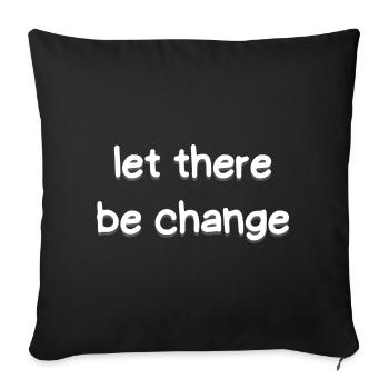 Let There Be Change - Sofa pillowcase 17,3'' x 17,3'' (45 x 45 cm) - black - Front