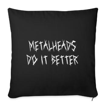 Metalheads Do It Better Lustig Metal Metalhead - Sofakissenbezug 45 x 45 cm - Schwarz - Vorne
