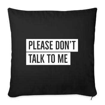 Don't talk to me - Sofa pillowcase 17,3'' x 17,3'' (45 x 45 cm) - black - Front