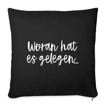 Woran Hat Es Gelegen... - Sofakissenbezug 45 x 45 cm - Schwarz - Vorne