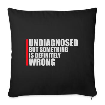 Undiagnosed But Something Is Definitely Wrong Joke - Sofa pillowcase 17,3'' x 17,3'' (45 x 45 cm) - black - Front