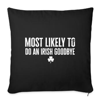 Most Likely to Irish Goodbye - Sofa pillowcase 17,3'' x 17,3'' (45 x 45 cm) - black - Front