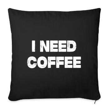 I Need Coffee - Sofakissenbezug 45 x 45 cm - Schwarz - Vorne