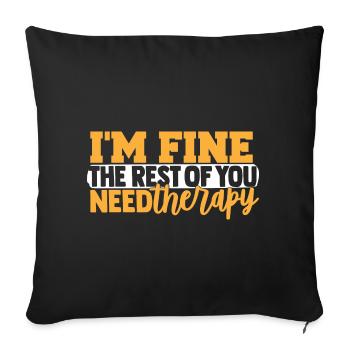 I'm Fine The Rest Of You Need Therapy - Sofakissenbezug 45 x 45 cm - Schwarz - Vorne
